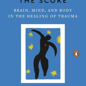 The Body Keeps the Score: Brain, Mind, and Body in the Healing of Trauma book cover
