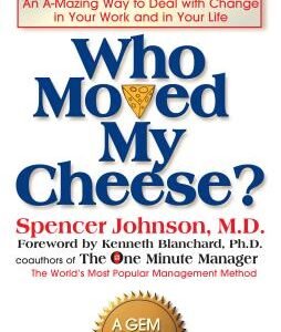Who Moved My Cheese?: An A-Mazing Way to Deal with Change in Your Work and in Your Life book cover