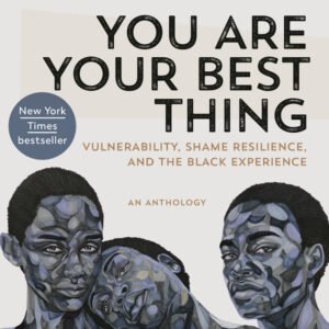 You Are Your Best Thing: Vulnerability, Shame Resilience, and the Black Experience book cover