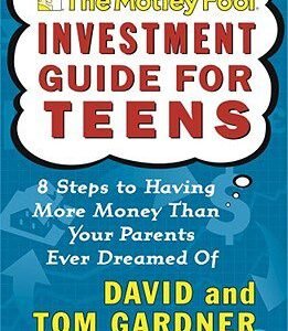 The Motley Fool Investment Guide for Teens: 8 Steps to Having More Money Than Your Parents Ever Dreamed of book cover