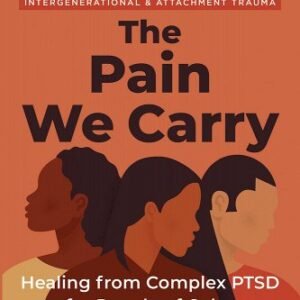 The Pain We Carry: Healing from Complex Ptsd for People of Color book cover